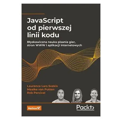 JavaScript od pierwszej linii kodu. Błyskawiczna nauka pisania gier, stron WWW i aplikacji internetowych