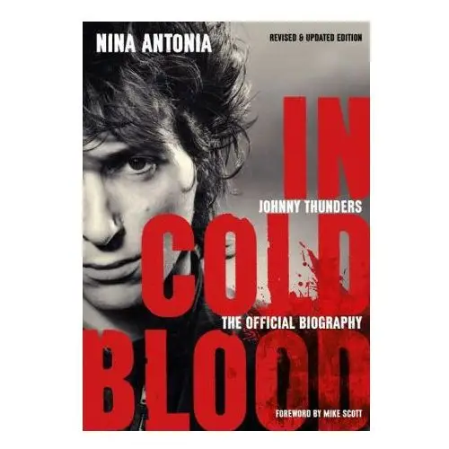 Johnny Thunders: In Cold Blood: The Official Biography: Revised & Updated Edition