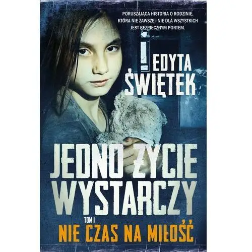 Jedno życie wystarczy. tom 1. nie czas na miłość