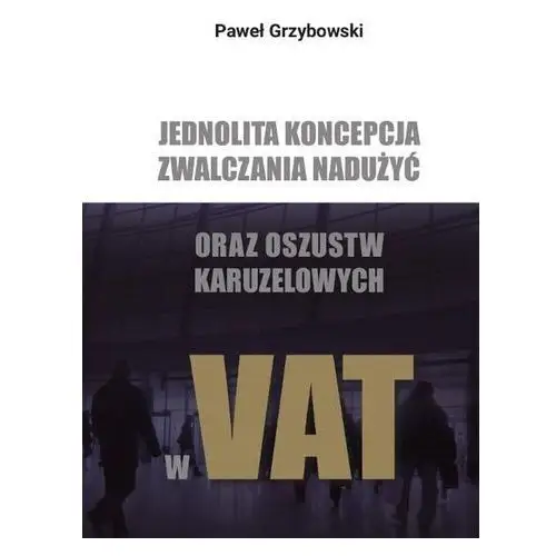 Jednolita koncepcja zwalczania nadużyć oraz oszustw karuzelowych w VAT