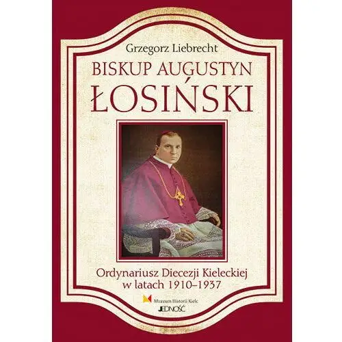 Biskup augustyn łosiński ordynariusz diecezji kieleckiej w latach 1910-1937 Jedność