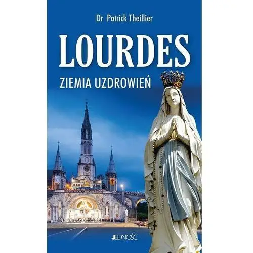 Lourdes ziemia uzdrowień - patrick theillier