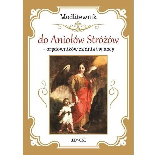 Modlitewnik do aniołów stróżów - orędowników za dnia i w nocy