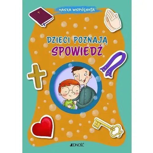 Jedność Nasza wspólnota. dzieci poznają spowiedź