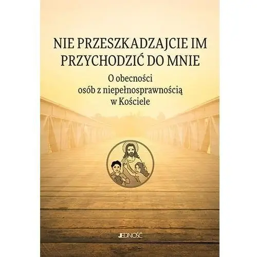 Nie przeszkadzajcie im przychodzić do Mnie