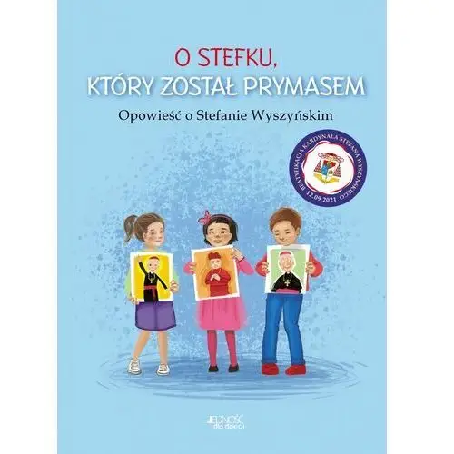 Jedność O stefku, który został prymasem. opowieść o stefanie wyszyńskim