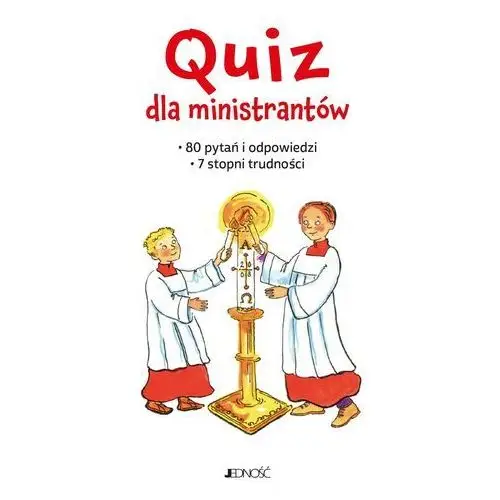 Quiz dla ministrantów. 80 pytań i odpowiedzi. 7 stopni trudności Jedność