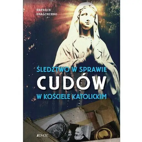 Śledztwo w sprawie cudów w kościele katolickim Jedność