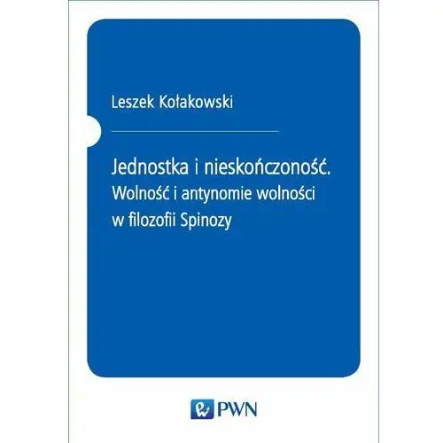 Jednostka i nieskończoność. Wolność i antynomie wolności w filozofii Spinozy