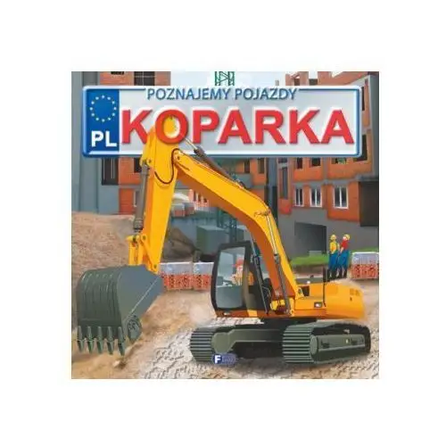 Koparka. poznajemy pojazdy 2