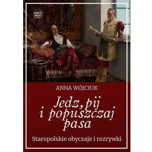 Jedz, pij i popuszczaj pasa. Staropolskie obyczaje i rozrywki