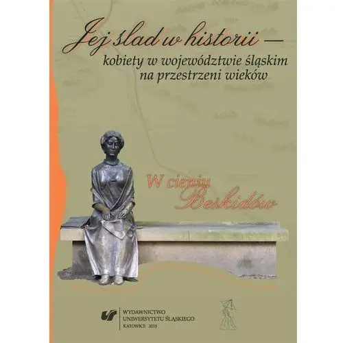 Jej ślad w historii kobiety w województwie... Wydawnictwo uniwersytetu śląskiego