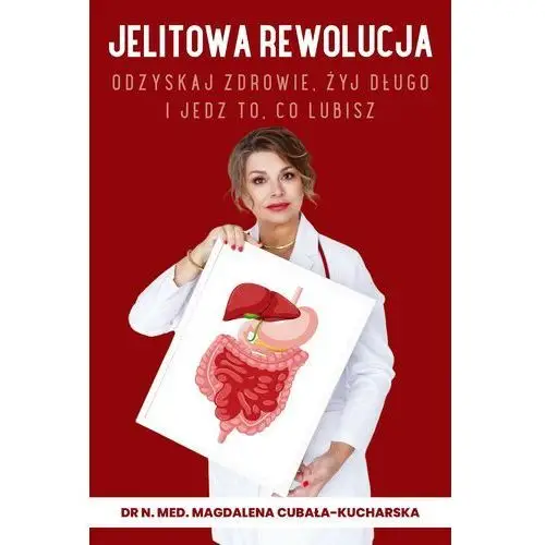 Jelitowa rewolucja. Odzyskaj zdrowie, żyj długo i jedz to, co lubisz