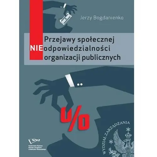 Jerzy bogdanienko Przejawy społecznej nieodpowiedzialności organizacji publicznych