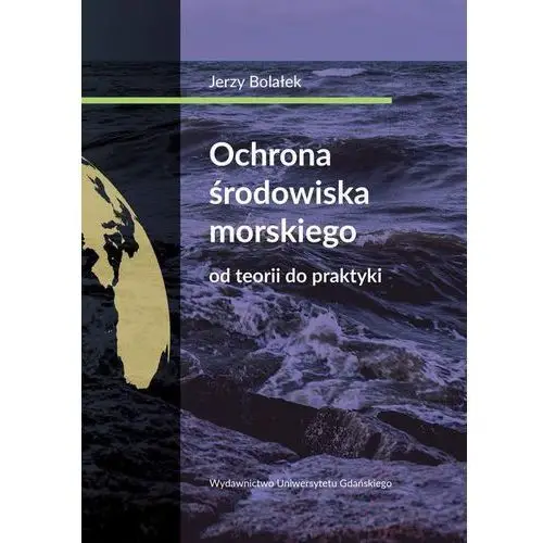 Jerzy bolałek Ochrona środowiska morskiego od teorii do praktyki