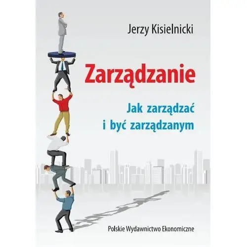 Zarządzanie. jak zarządzać i być zarządzanym Jerzy kisielnicki