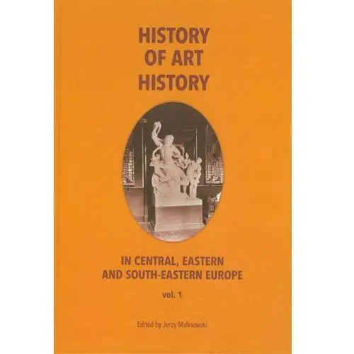 History of art history in central eastern and south-eastern europe vol. 1