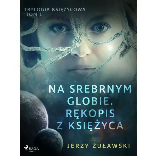 Trylogia księżycowa 1: na srebrnym globie. rękopis z księżyca