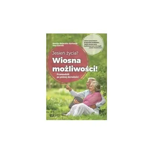 Jesień życia? Wiosna możliwości! Przewodnik po późnej dorosłości