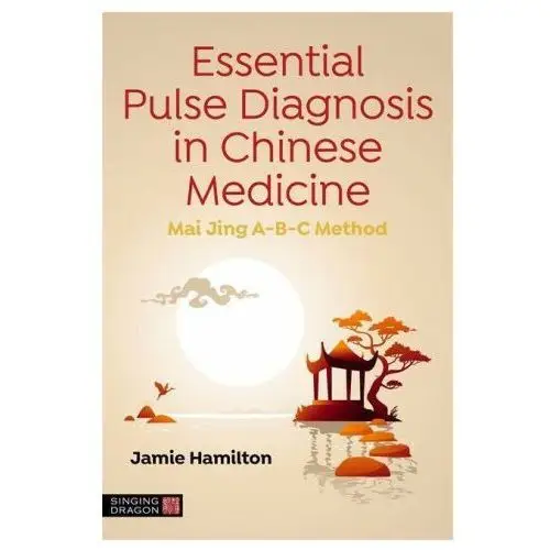 Jessica kingsley publishers Essential pulse diagnosis in chinese medicine