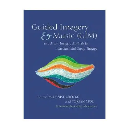 Jessica kingsley publishers Guided imagery & music (gim) and music imagery methods for individual and group therapy