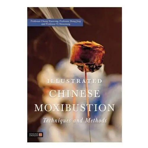 Jessica kingsley publishers Illustrated chinese moxibustion techniques and methods