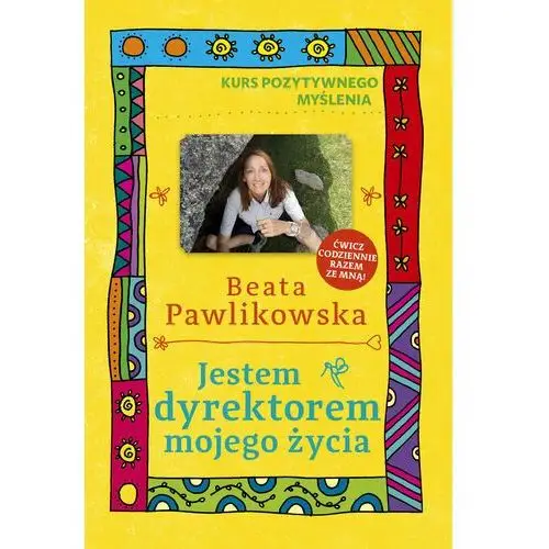 Jestem dyrektorem mojego życia. Kurs pozytywnego myślenia