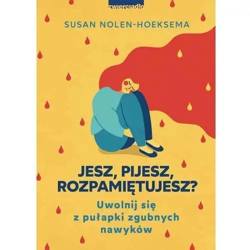 Jesz, pijesz, rozpamiętujesz? Uwolnij się z pułapki zgubnych nawyków