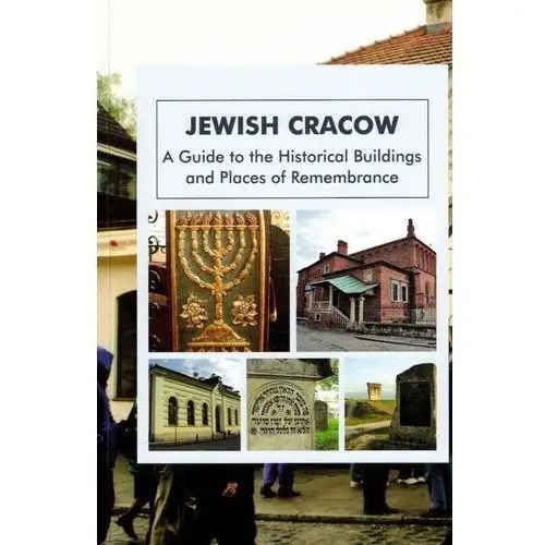 Jewish cracow. a guide to the jewish historical buildings and monuments of cracow wyd. 4