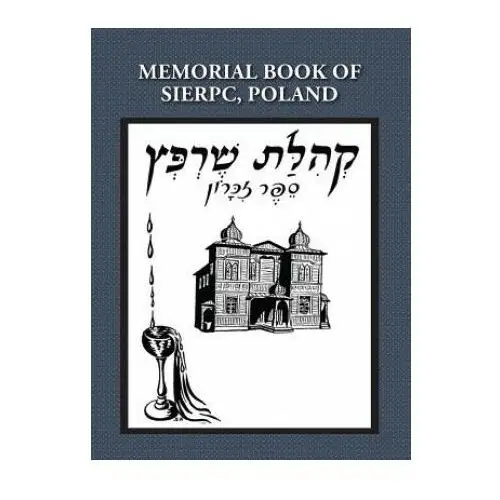 Jewishgen.inc Memorial (yizkor) book of the community of sierpc, poland - translation of kehilat sierpc; sefer zikaron