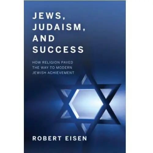 Jews, Judaism, and Success Eisen, Robert (George Washington University, Washington DC)