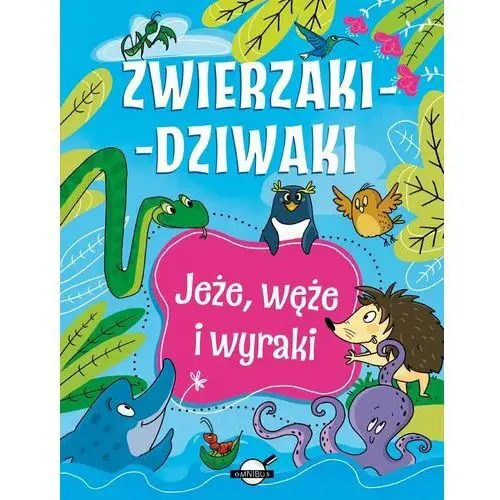 Jeże, węże i wyraki. Zwierzaki-dziwaki