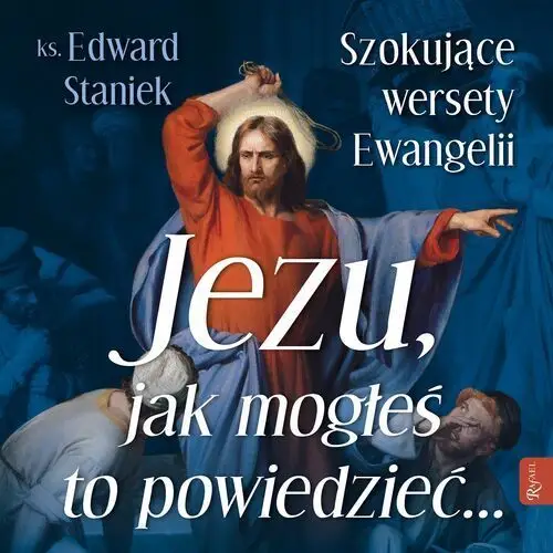 Jezu jak mogłeś to powiedzieć... szokujące wersety ewangelii