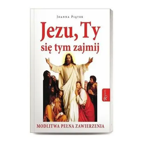 Jezu, Ty się tym zajmij! Modlitwa pełna zawierzenia