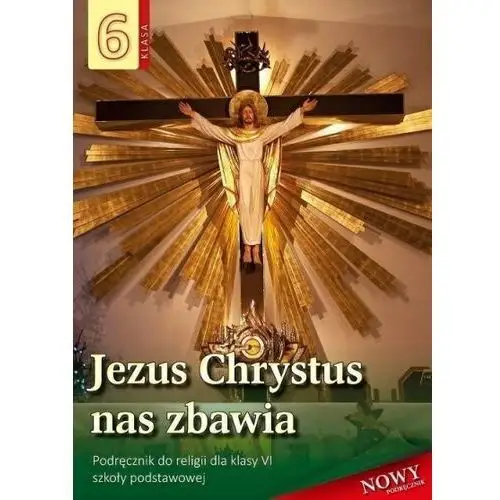 Jezus chrystus nas zbawia 6. podręcznik Wydawnictwo diecezjalne i drukarnia w sandomierzu