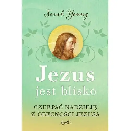 Jezus jest blisko. Czerpać nadzieję z obecności Jezusa