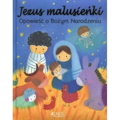 Jezus Malusieńki. Opowieść o Bożym Narodzeniu