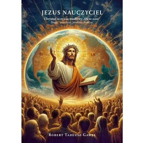 Jezus Nauczyciel, Chrystus uczy nas modlitwy "Ojcze nasz", Potęga i znaczenie "Modlitwy Pańskiej"