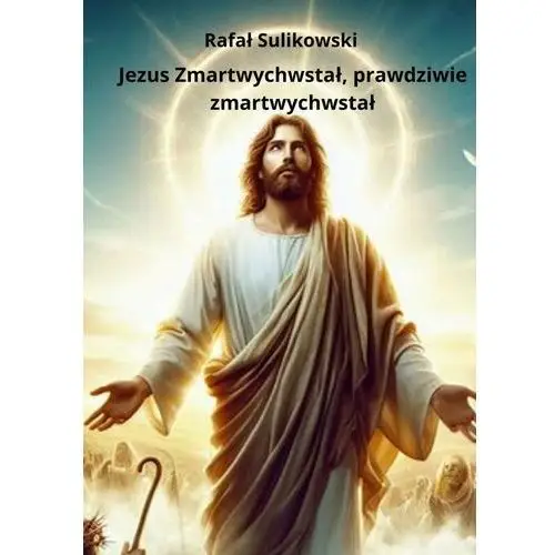 Jezus Zmartwychwstał, prawdziwie zmartwychwstał