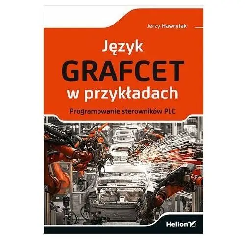 Język Grafcet w przykładach. Programowanie sterowników PLC