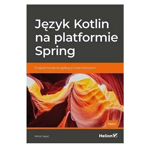 Język Kotlin na platformie Spring. Programowanie aplikacji internetowych