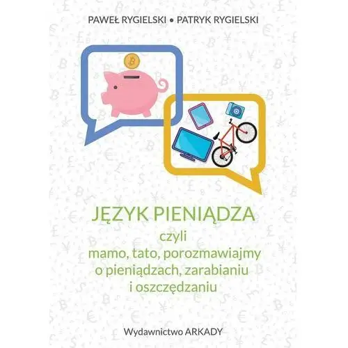 Język pieniądza, czyli mamo, tato, porozmawiajmy o pieniądzach, zarabianiu i oszczędzaniu