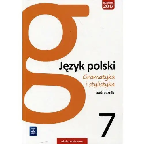Język polski. Gramatyka i stylistyka. Podręcznik. Klasa 7. Szkoła podstawowa