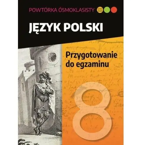 Język polski. Przygotowanie do egzaminu. Powtóka ósmoklasisty