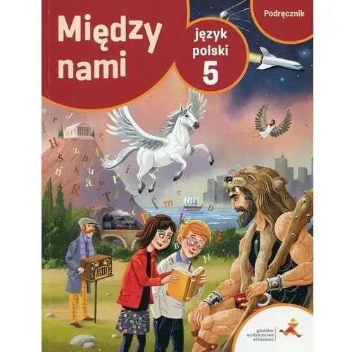 Język Polski SP 5 Między Nami podr w.2018 GWO - Agnieszka Łuczak, Anna Murdzek