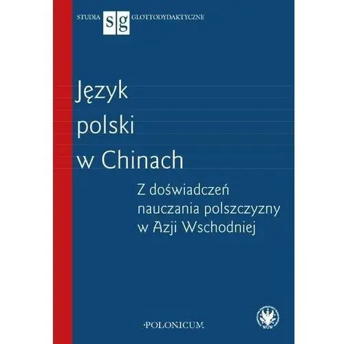 Język polski w Chinach. Z doświadczeń nauczania polszczyzny w Azji Wschodniej