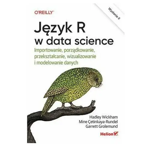 Język R w data science. Importowanie, porządkowanie, przekształcanie, wizualizowanie i modelowanie danych