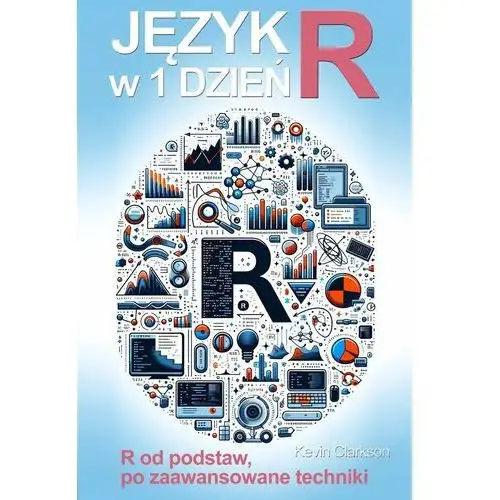 Język R w jeden dzień. R od podstaw, po zaawansowane techniki