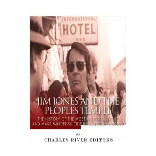 Jim jones and the peoples temple: the history of the most notorious cult and mass murder-suicide in american history Createspace independent publishing platform