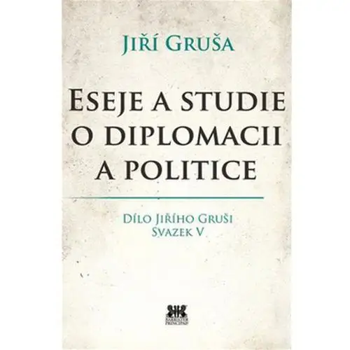 Eseje a studie o diplomacii a politice Jiří gruša